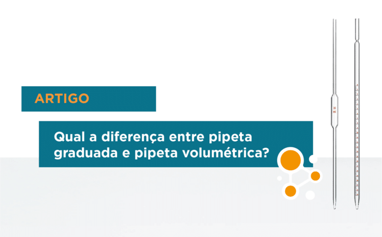 Qual a diferença entre pipeta graduada e pipeta volumétrica? 