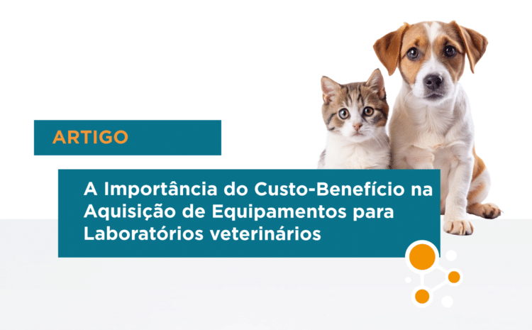 A Importância do Custo-Benefício na Aquisição de Equipamentos para Laboratórios Veterinários