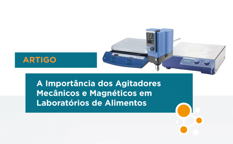 A Importância dos Agitadores Mecânicos e Magnéticos em Laboratórios de Alimentos 