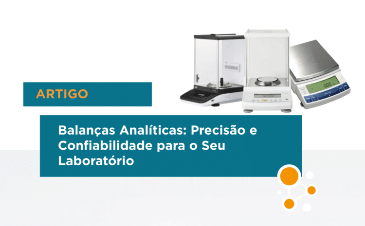 Balanças Analíticas: Precisão e Confiabilidade para o Seu Laboratório